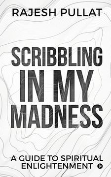 portada Scribbling in my Madness: A Guide to Spiritual Enlightenment (en Inglés)