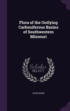 portada Flora of the Outlying Carboniferous Basins of Southwestern Missouri (en Inglés)