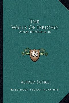 portada the walls of jericho: a play in four acts (en Inglés)