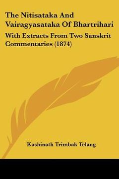 portada the nitisataka and vairagyasataka of bhartrihari: with extracts from two sanskrit commentaries (1874) (en Inglés)