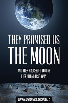 portada They Promised Us the Moon: And Then Proceeded To Give Everything Else Away (in English)