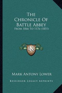 portada the chronicle of battle abbey: from 1066 to 1176 (1851) (en Inglés)