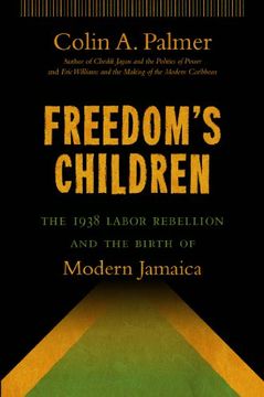 portada Freedom'S Children: The 1938 Labor Rebellion and the Birth of Modern Jamaica (en Inglés)
