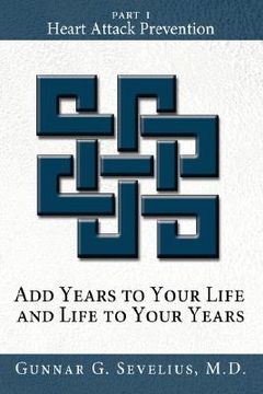 portada add years to your life and life to your years: part i, heart attack prevention (en Inglés)