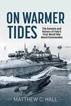 portada On Warmer Tides: The Genesis and History of Italy's First World War Naval Commandos