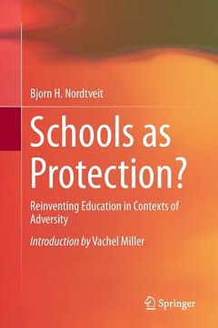 portada Schools as Protection?: Reinventing Education in Contexts of Adversity (en Inglés)