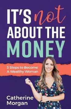 portada It'S not About the Money: 3 Steps to Become a Wealthy Woman 