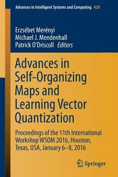 portada Advances in Self-Organizing Maps and Learning Vector Quantization: Proceedings of the 11th International Workshop Wsom 2016, Houston, Texas, Usa, Janu (en Inglés)