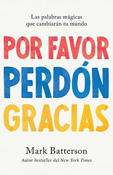 portada Por Favor, Perdón, Gracias: Las Palabras Mágicas Que Cambiarán Tu Mundo / Please, Sorry, Thanks (in Spanish)