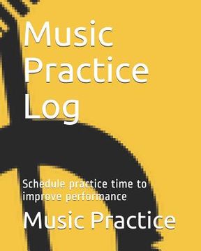 portada Music Practice Log: Schedule Practice Time to Improve Performance (en Inglés)