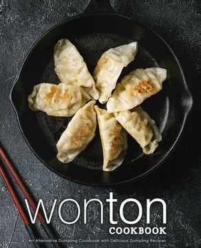 portada Wonton Cookbook: An Alternative Dumpling Cookbook with Delicious Dumpling Recipes (en Inglés)