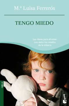 portada Tengo Miedo: Las Claves Para Afrontar con Exito los Miedos de l a Infancia (in Spanish)