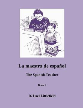 portada La Maestra De Espanol: The Spanish Teacher (easy English/spanish Reader) (volume 8)