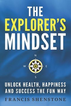 portada The Explorer's Mindset: Unlock Health, Happiness and Success the Fun Way (en Inglés)