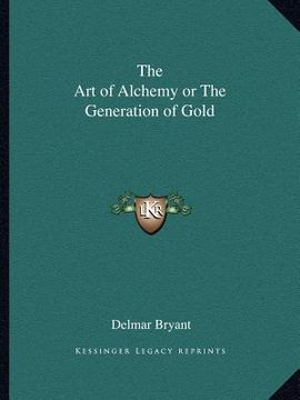 portada the art of alchemy or the generation of gold