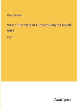 portada View of the State of Europe during the Middle Ages: Vol. 1