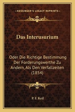 portada Das Interusurium: Oder Die Richtige Bestimmung Der Forderungswerthe Zu Andern, Als Den Verfallzeiten (1854) (en Alemán)