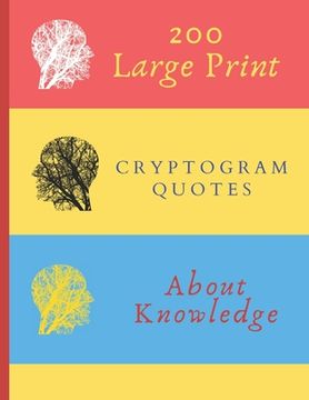 portada 200 Large Print Cryptogram Quotes About Knowledge: Exercise Your Brain With These Cryptoquote Puzzles. Brain With Tree On Red Yellow Blue Cover.