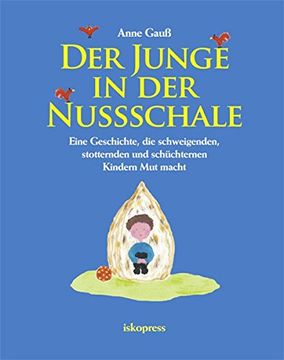 portada Der Junge in der Nussschale: Eine Geschichte, die Schweigenden, Stotternden und Schüchternen Kindern mut Macht (in German)