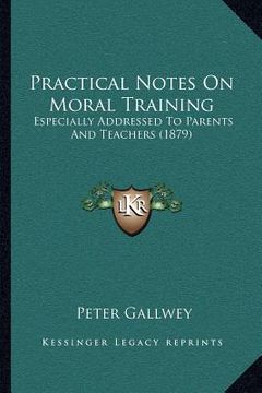 portada practical notes on moral training: especially addressed to parents and teachers (1879)