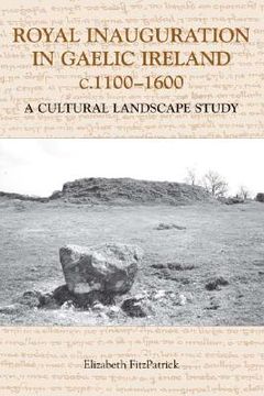 portada royal inauguration in gaelic ireland c.1100-1600: a cultural landscape study (en Inglés)