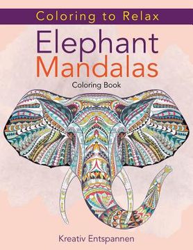 portada Coloring to Relax: Elephant Mandalas Coloring Book (en Inglés)