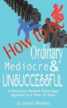 portada How to be Ordinary, Mediocre, & Unsuccessful (en Inglés)