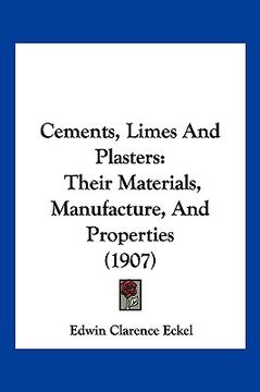 portada cements, limes and plasters: their materials, manufacture, and properties (1907) (en Inglés)