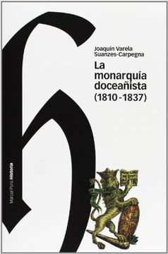 portada La Monarquia Doceañista (1810-1837): Avatares, Encomios y Denuestos de una Extraña Forma de Gobierno