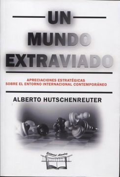 portada Un Mundo Extraviado - Apreciaciones Estrategicas Sobre el Entorno Internacional Contemporaneo (in Spanish)
