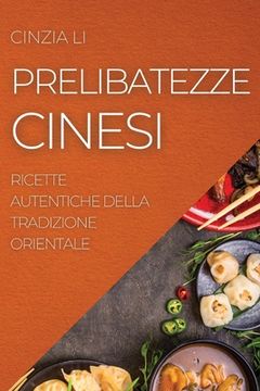 portada Prelibatezze Cinesi: Ricette Autentiche Della Tradizione Orientale (in Italian)