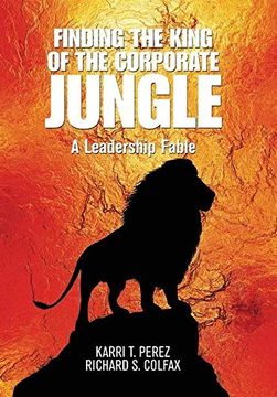portada Finding the King of the Corporate Jungle: A Leadership Fable (in English)