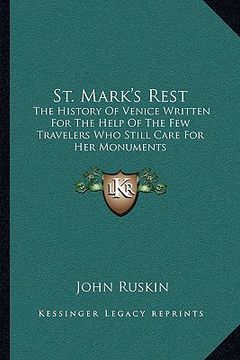 portada st. mark's rest: the history of venice written for the help of the few travelers who still care for her monuments (en Inglés)