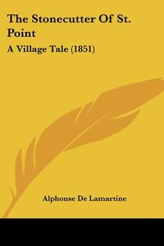 portada the stonecutter of st. point: a village tale (1851) (en Inglés)