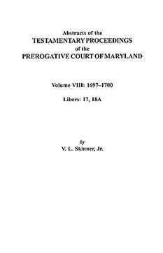 portada abstracts of the testamentary proceedings of the prerogatve court of maryland. volume viii: 1697-1700. libers 17, 18a (in English)
