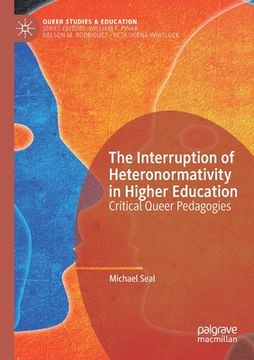 portada The Interruption of Heteronormativity in Higher Education: Critical Queer Pedagogies (en Inglés)