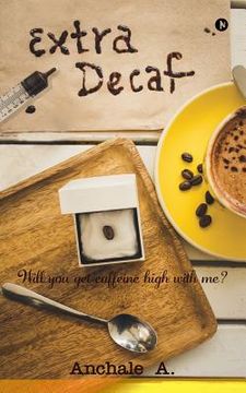 portada Extra Decaf: Will You Get Caffeine High with Me? (en Inglés)