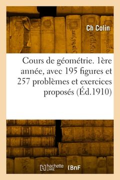 portada Cours de géométrie. 1ère année, avec 195 figures et 257 problèmes et exercices proposés (en Francés)