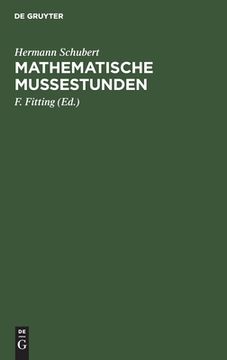 portada Mathematische Mußestunden: Eine Sammlung von Geduldspielen, Kunststücken u. Unterhaltungsaufgaben Mathematischer Natur. Neubearb. Von f. Fitting (in German)