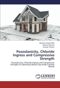 portada Pozzolanicity, Chloride Ingress and Compressive Strength: Pozzolanicity, Chloride Ingress and Compressive Strength of Laboratory Based Clay-made Cement Blends