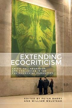 portada Extending Ecocriticism: Crisis, Collaboration and Challenges in the Environmental Humanities 