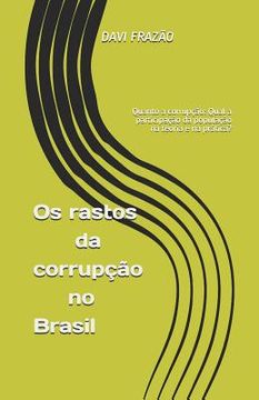 portada OS Rastos Da Corrupção No Brasil: Quanto a Corrupção: Qual a Participação Da População Na Teoria E Na Prática?