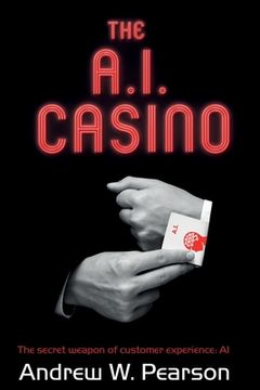 portada The A.I. Casino: The secret weapon of customer experience: AI (en Inglés)