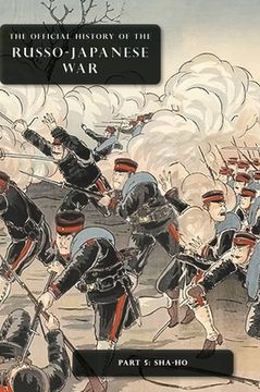 portada The Official History of the Russo-Japanese War: Part 5: Sha-Ho (en Inglés)