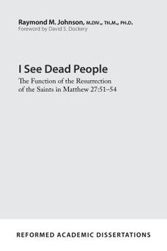 portada I See Dead People: The Function of the Resurrection of the Saints in Matthew 27:51-54 (en Inglés)