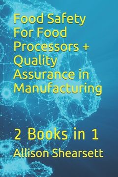 portada Food Safety For Food Processors + Quality Assurance in Manufacturing: 2 Books in 1