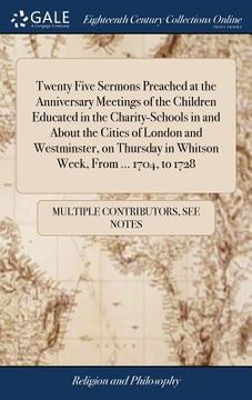 portada Twenty Five Sermons Preached at the Anniversary Meetings of the Children Educated in the Charity-Schools in and About the Cities of London and Westmin (en Inglés)