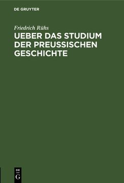 portada Ueber das Studium der Preußischen Geschichte: Zur Ankündigung Seiner Vorlesungen Über Dieselbe (en Alemán)