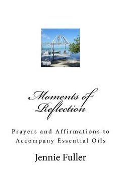 portada Moments of Reflection: Prayers and Affirmations to Accompany Essential Oils (en Inglés)