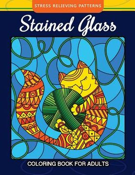portada Stained Glass Coloring Book For Adults Stress Relieving Patterns: Relaxation for All Ages (en Inglés)
